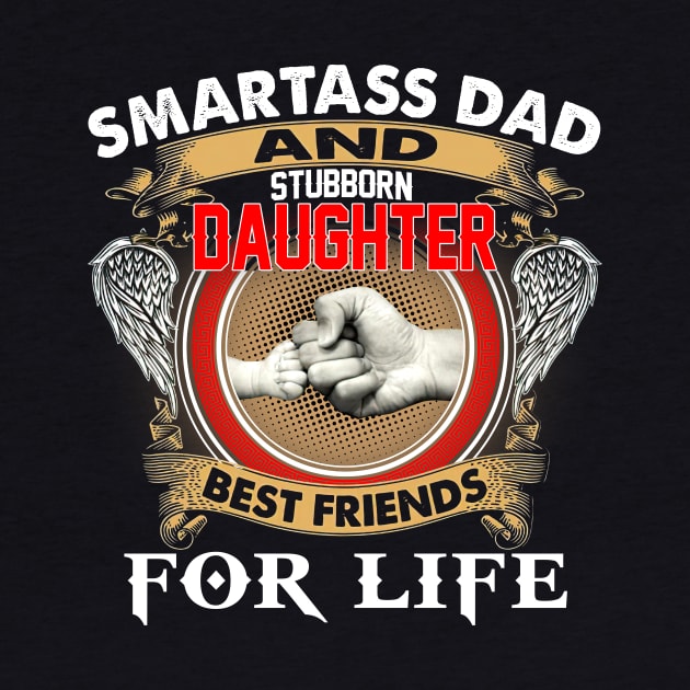 Smartass Dad And Stubborn Daughter Best Friends For Life by Benko Clarence